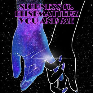 SICKNESS - YOU AND ME FT. ELISE MATTERZ