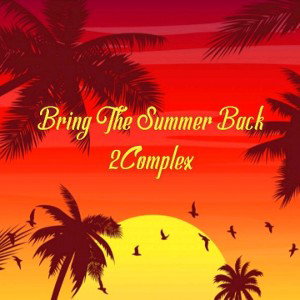 Bring The Summer Back - 2Complex