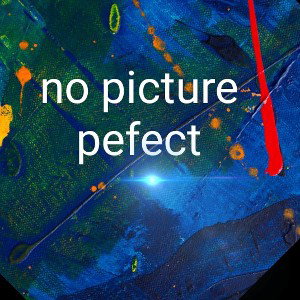 No Picture pefect