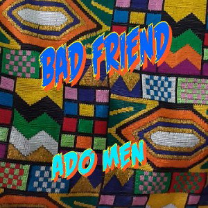 ADO MEN - BAD FRIEND 