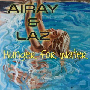 Hunger For Water - Ft. Lazerus