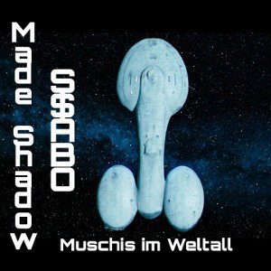 Muschis im Weltall feat. Made-Shadow