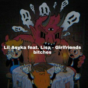 Lil Asyka feat. Lisa - Girlfriends bitches 