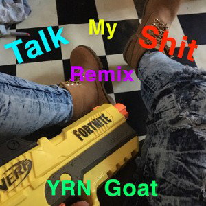Talk My Shit (Remix)| YRN Goat |