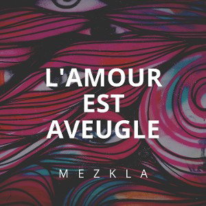 MEZKLA - L'amour est aveugle