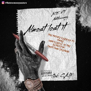 Almost Lost It - ACE Ft NateToSwavey