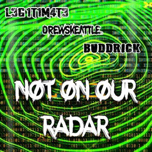Not On Our Radar feat. L3G1T1M4T3 x Buddrick 