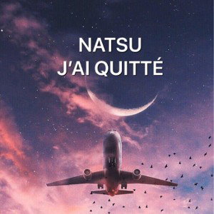 NATSU J’AI QUITTÉ 