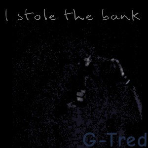 G-Tred - i stole the bank