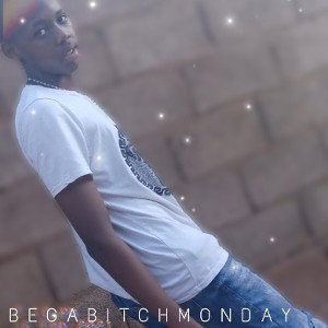 beg a bitch Monday