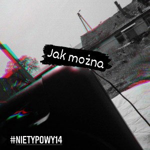 Nietypowy14- Jak można 