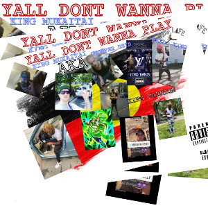 YALL DONT WANNA PLAY FEAT KING KAYDO 