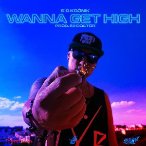 Wanna Get High - S`D Krónik feat. Dj Zunet (prod. E2Doctor) 2018