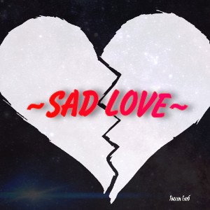 ~SAD LOVE~