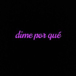 dime porque dime porque el