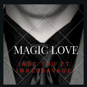 Jade Tru - Magic feat InKedSavage 