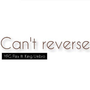 YFG Flex - Can_t Reverse ft. King Umbro