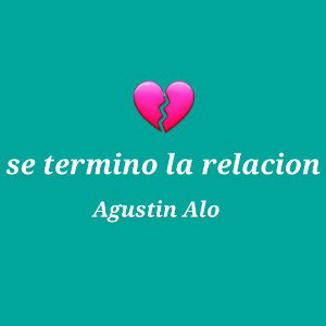 Agustin Alo - se termino la relación | XPLICIT 