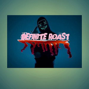 Definite roast