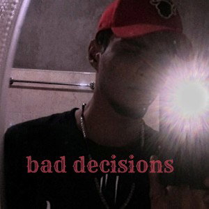 bad decisions, 