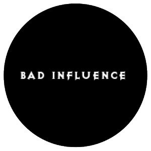 Bad Influnce 