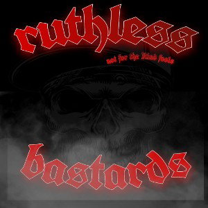 ruthless bastards