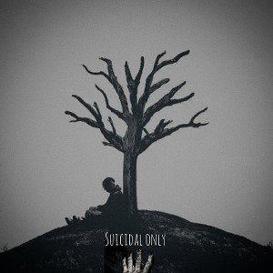 Suicidal only 