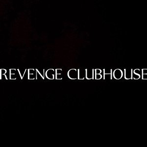 REVENGE CLUBHOUSE 