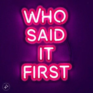 WHO SAID IT FIRST ENT.