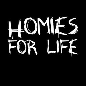 Real: Homies 4 Life