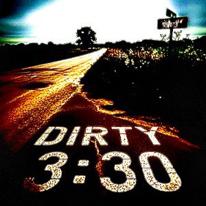 DIRTY 3:30