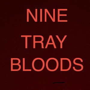 Nine tray bloods