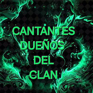 CANTANTES DUEÑOS DEL CLAN