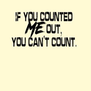 COUNTED ME OUT
