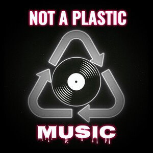 NOT A PLASTIC MUSIC!