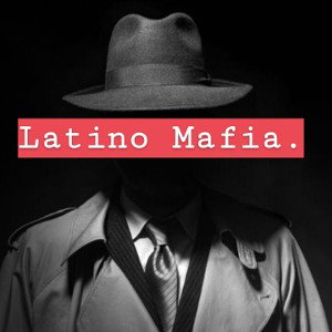 Latino Mafia.