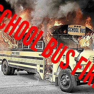 SCHOOL BUS FIRE