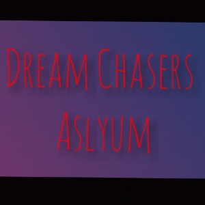 DrEaM ChAsErS AsYLuM