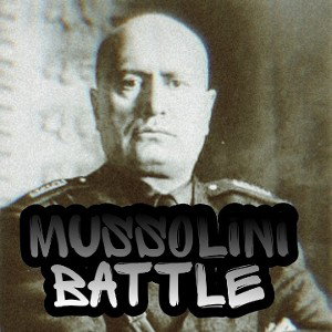 MUSSOLINI BATTLE