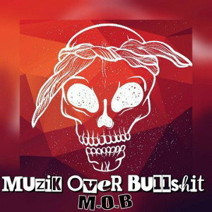 Muzik Over Bullshit M.O.B