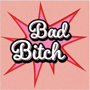BAD BITCH X