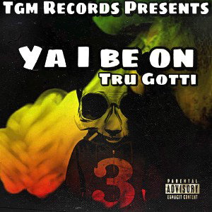 tru gotti ya I be on 