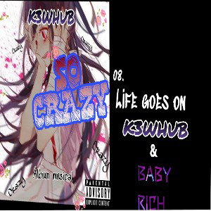 K3WHUB - LIFE GOES ON (Feat Baby Rich) 08. SO CRAZY