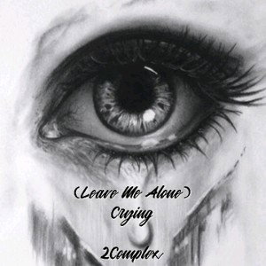 2Complex - (Leave Me Alone) Crying