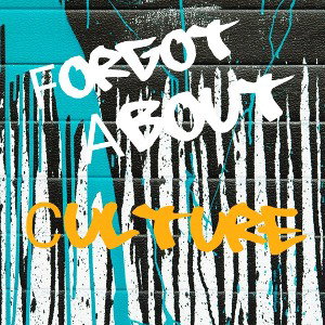 Forgot About Culture