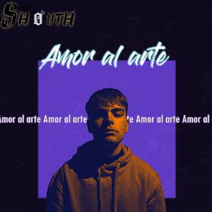SHOUTH - AMOR AL ARTE