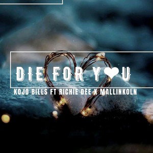 Kojo Bills  ft  Riche Dee  x  Mallinkoln  -  DIE FOR YOU  -   mix  by REDFOX