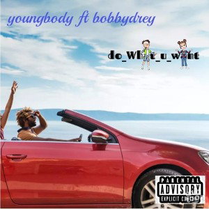 youngbody - do_what_u_want ft bobbydrey