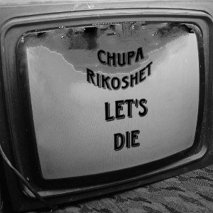 ChupA feat RikosheT -_- Let's die
