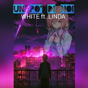 UN PO' DI NOI - WHITE ft. LINDA